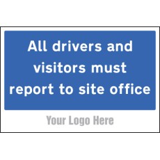All Drivers and Visitors Must Report to Site Office - Add a Logo - Site Saver
