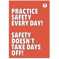 Practice Safety Every Day Safety Takes No Days Off